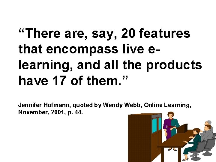 “There are, say, 20 features that encompass live elearning, and all the products have