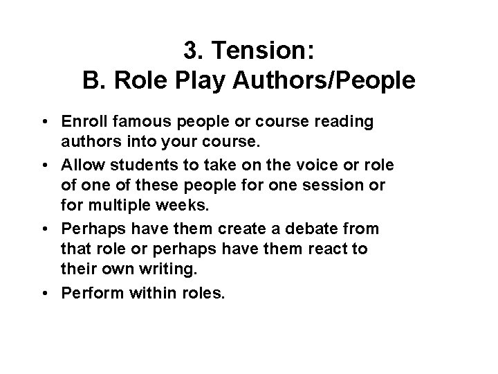 3. Tension: B. Role Play Authors/People • Enroll famous people or course reading authors