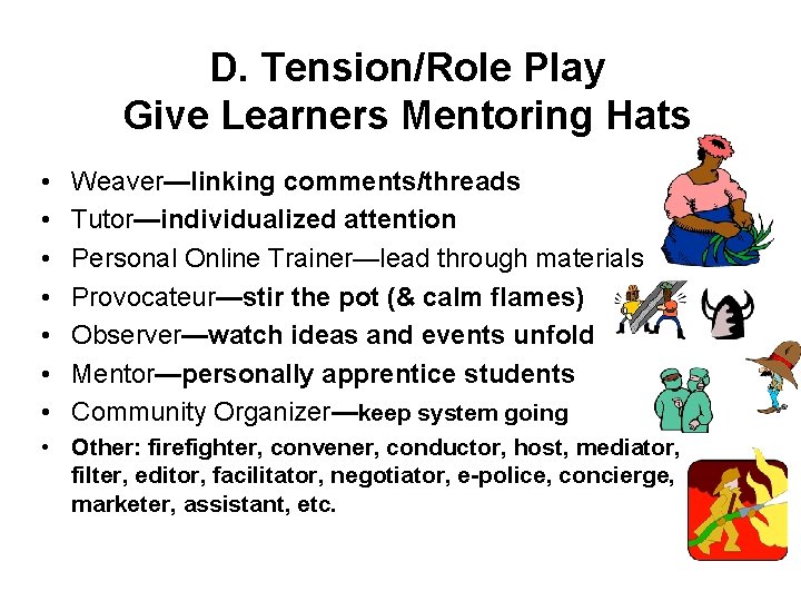 D. Tension/Role Play Give Learners Mentoring Hats • • Weaver—linking comments/threads Tutor—individualized attention Personal