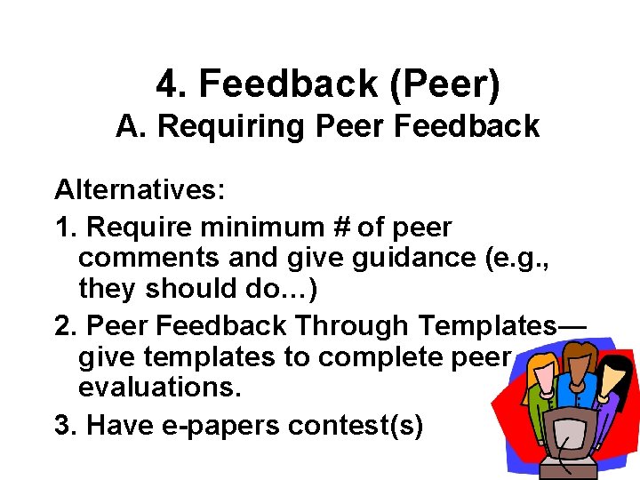 4. Feedback (Peer) A. Requiring Peer Feedback Alternatives: 1. Require minimum # of peer