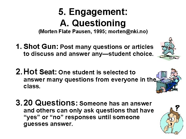 5. Engagement: A. Questioning (Morten Flate Pausen, 1995; morten@nki. no) 1. Shot Gun: Post