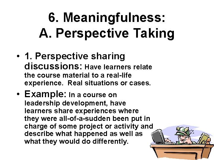 6. Meaningfulness: A. Perspective Taking • 1. Perspective sharing discussions: Have learners relate the