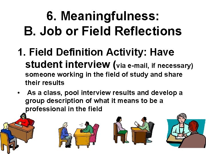 6. Meaningfulness: B. Job or Field Reflections 1. Field Definition Activity: Have student interview