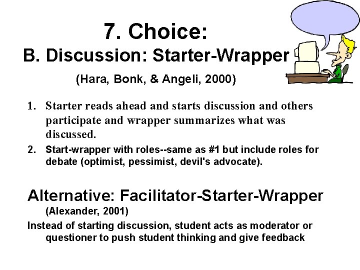 7. Choice: B. Discussion: Starter-Wrapper (Hara, Bonk, & Angeli, 2000) 1. Starter reads ahead