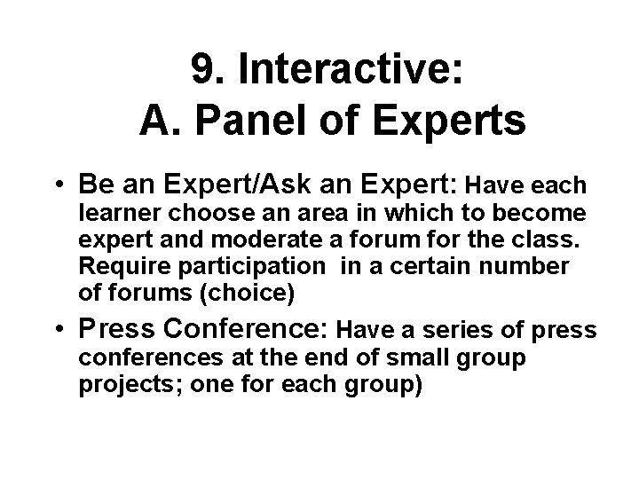 9. Interactive: A. Panel of Experts • Be an Expert/Ask an Expert: Have each