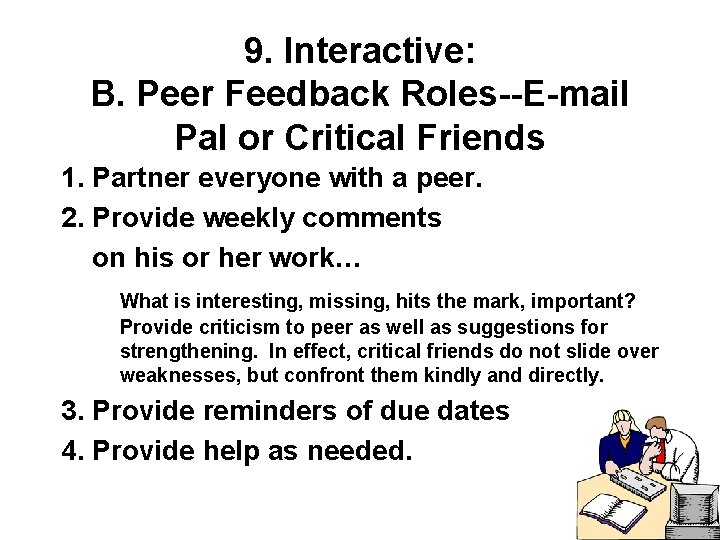 9. Interactive: B. Peer Feedback Roles--E-mail Pal or Critical Friends 1. Partner everyone with