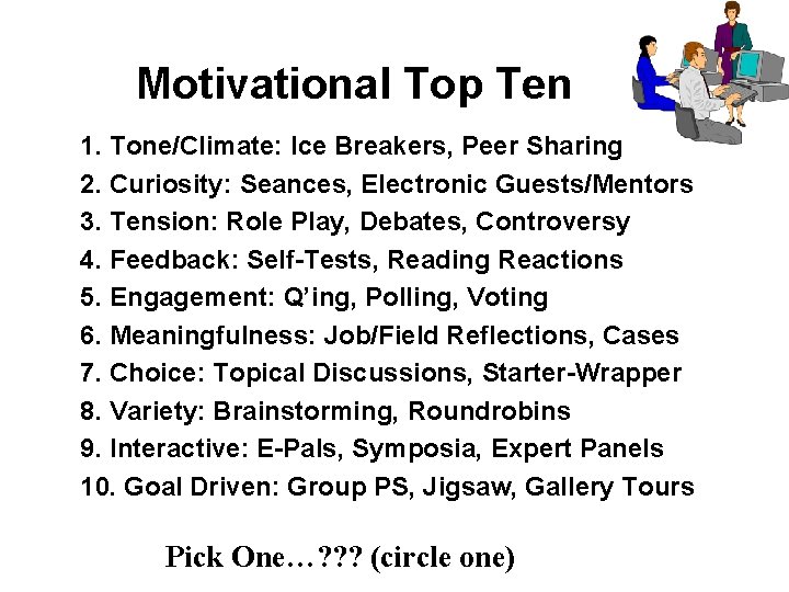Motivational Top Ten 1. Tone/Climate: Ice Breakers, Peer Sharing 2. Curiosity: Seances, Electronic Guests/Mentors