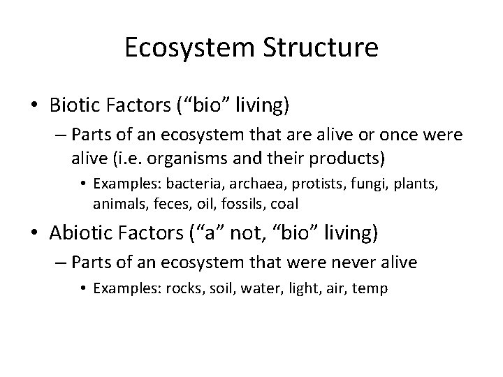 Ecosystem Structure • Biotic Factors (“bio” living) – Parts of an ecosystem that are