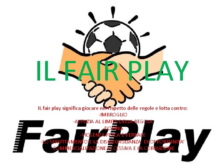 IL FAIR PLAY IL fair play significa giocare nel rispetto delle regole e lotta