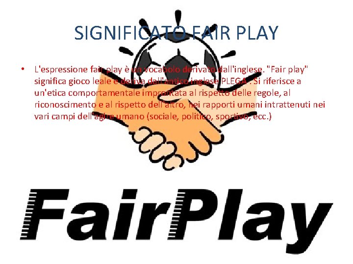 SIGNIFICATO FAIR PLAY • L'espressione fair play è un vocabolo derivato dall'inglese. "Fair play"