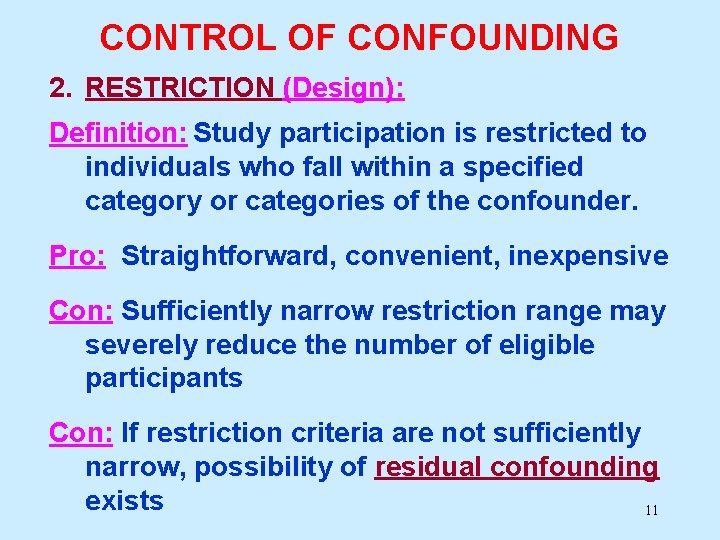 CONTROL OF CONFOUNDING 2. RESTRICTION (Design): Definition: Study participation is restricted to individuals who