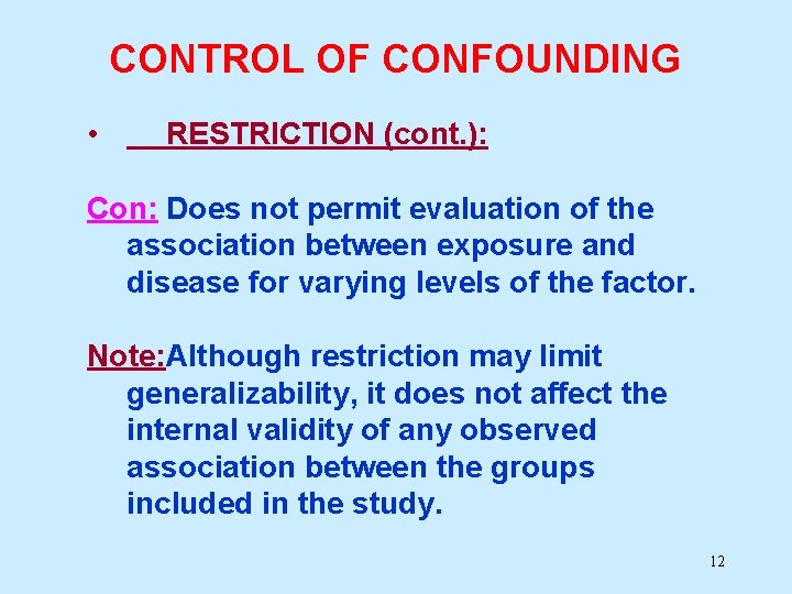 CONTROL OF CONFOUNDING • RESTRICTION (cont. ): Con: Does not permit evaluation of the