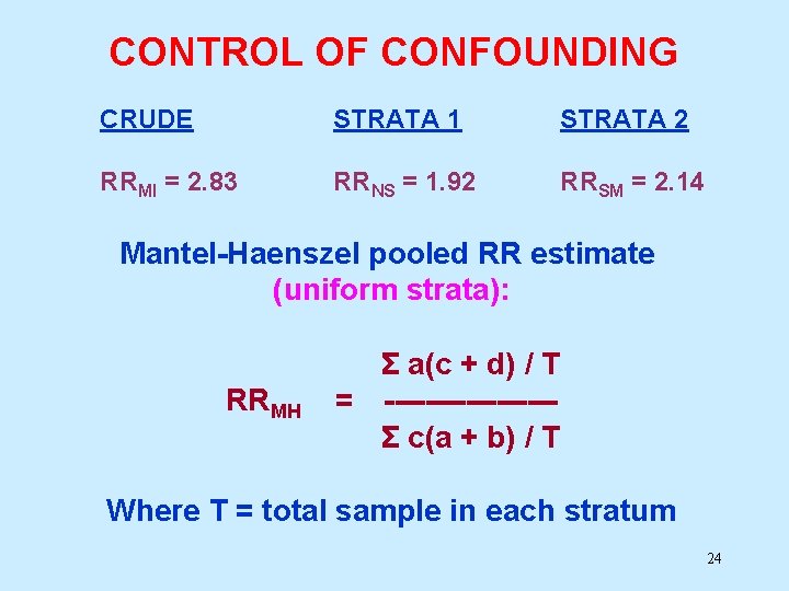 CONTROL OF CONFOUNDING CRUDE STRATA 1 STRATA 2 RRMI = 2. 83 RRNS =