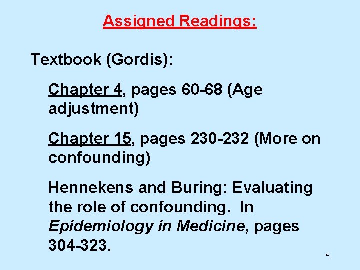 Assigned Readings: Textbook (Gordis): Chapter 4, pages 60 -68 (Age adjustment) Chapter 15, pages