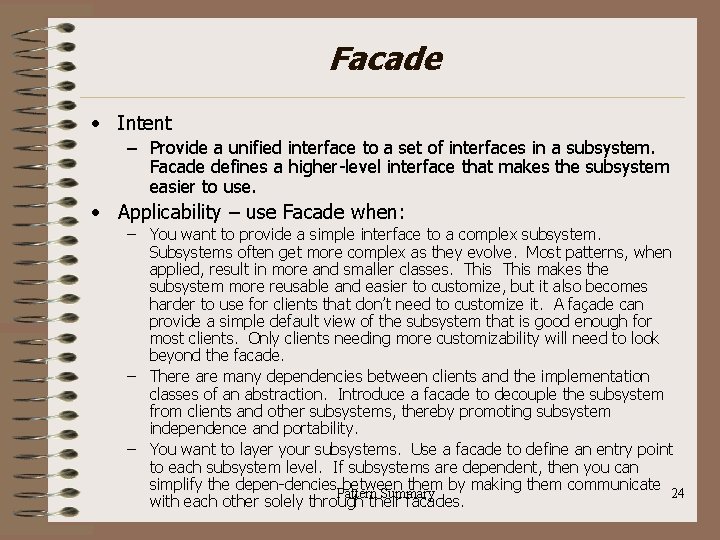 Facade • Intent – Provide a unified interface to a set of interfaces in