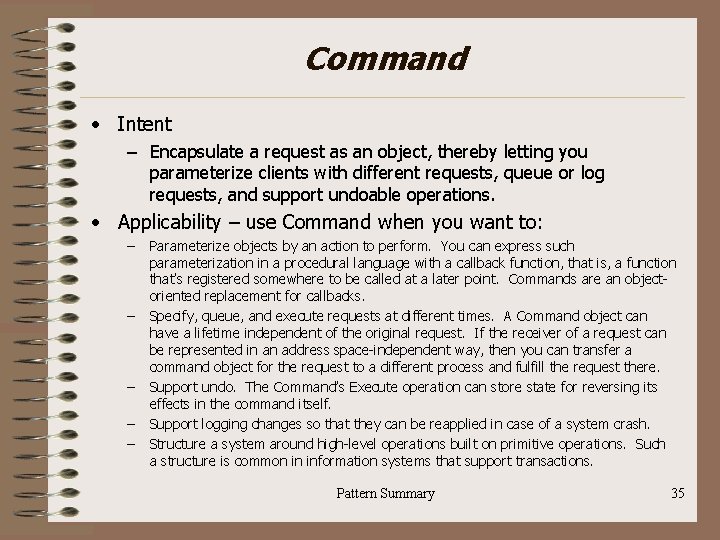 Command • Intent – Encapsulate a request as an object, thereby letting you parameterize