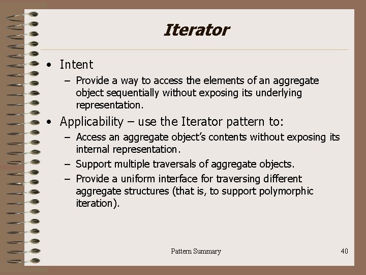 Iterator • Intent – Provide a way to access the elements of an aggregate