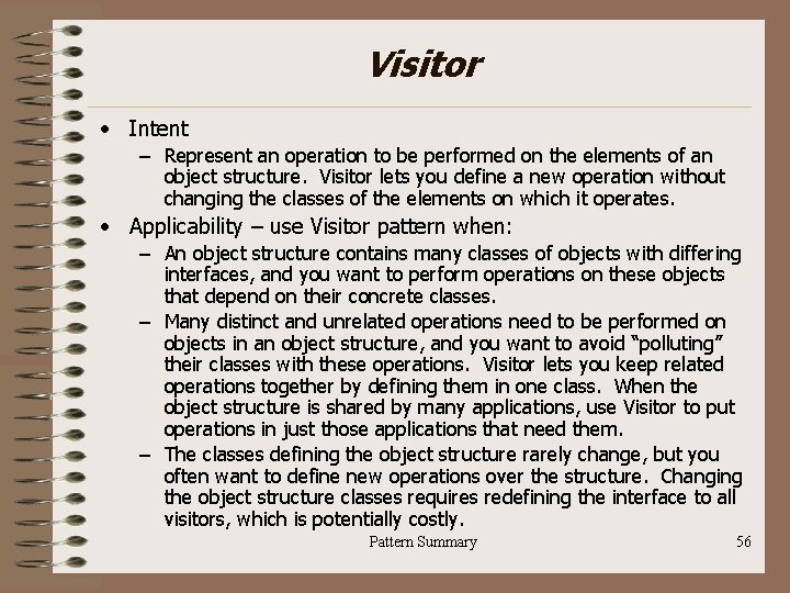 Visitor • Intent – Represent an operation to be performed on the elements of