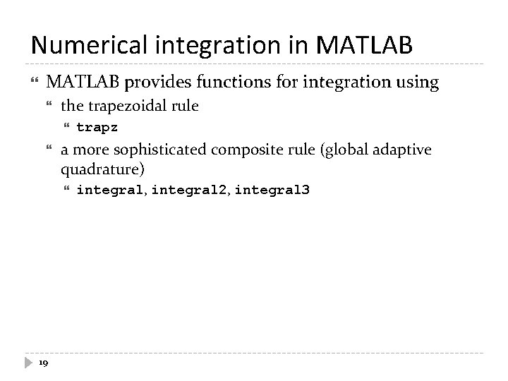 Numerical integration in MATLAB provides functions for integration using the trapezoidal rule a more