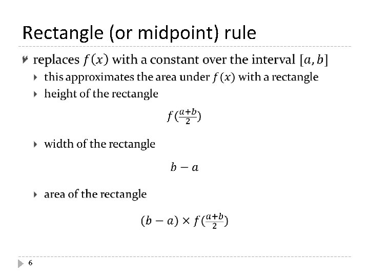 Rectangle (or midpoint) rule 6 