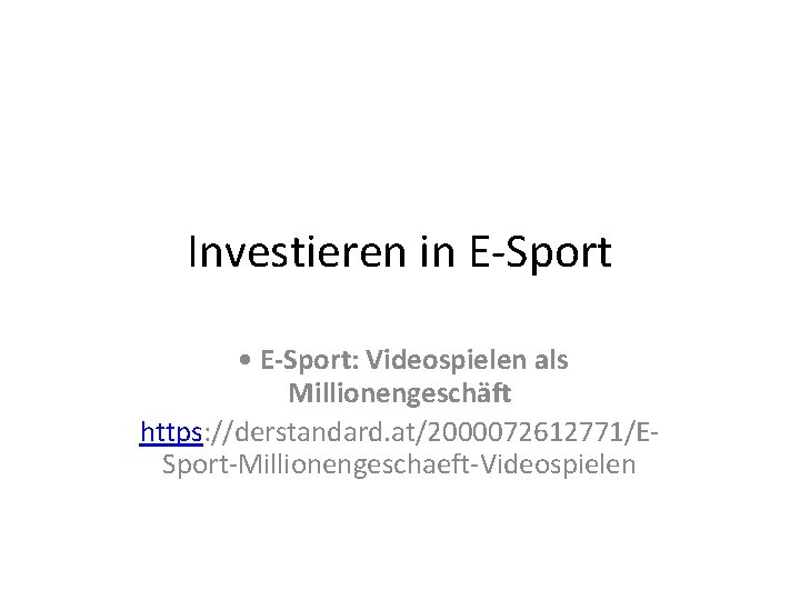 Investieren in E-Sport • E-Sport: Videospielen als Millionengeschäft https: //derstandard. at/2000072612771/ESport-Millionengeschaeft-Videospielen 