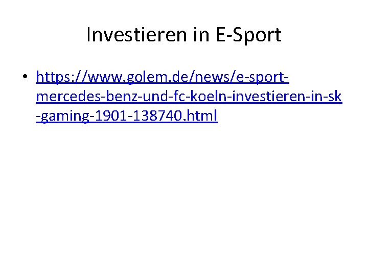 Investieren in E-Sport • https: //www. golem. de/news/e-sportmercedes-benz-und-fc-koeln-investieren-in-sk -gaming-1901 -138740. html 