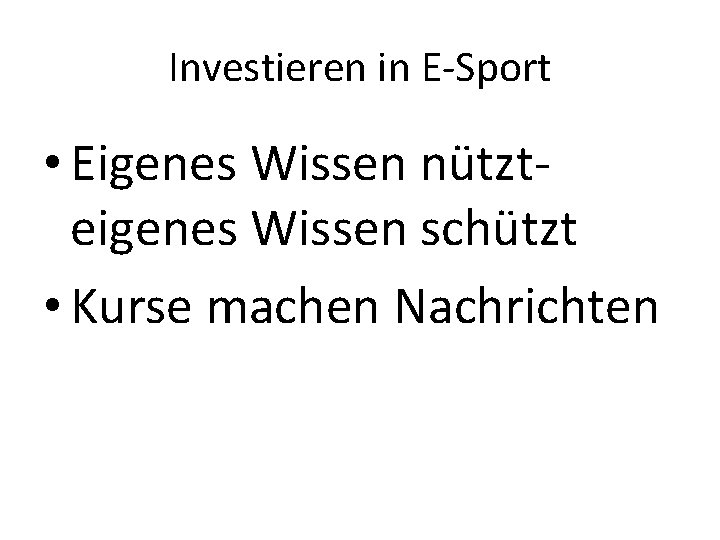 Investieren in E-Sport • Eigenes Wissen nützteigenes Wissen schützt • Kurse machen Nachrichten 