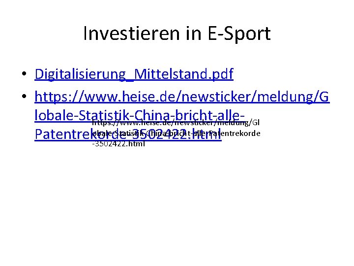 Investieren in E-Sport • Digitalisierung_Mittelstand. pdf • https: //www. heise. de/newsticker/meldung/G lobale-Statistik-China-bricht-allehttps: //www. heise.