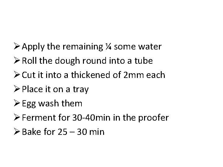 Ø Apply the remaining ¼ some water Ø Roll the dough round into a