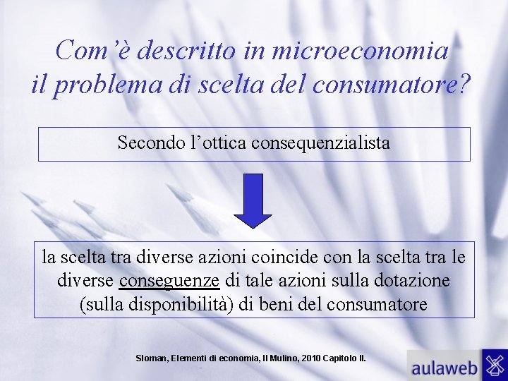 Com’è descritto in microeconomia il problema di scelta del consumatore? Secondo l’ottica consequenzialista la