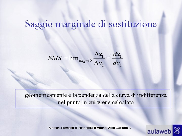 Saggio marginale di sostituzione geometricamente è la pendenza della curva di indifferenza nel punto