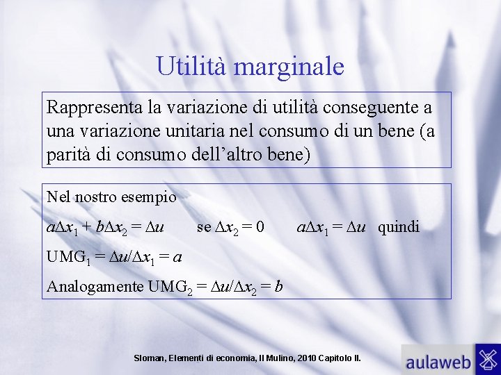 Utilità marginale Rappresenta la variazione di utilità conseguente a una variazione unitaria nel consumo