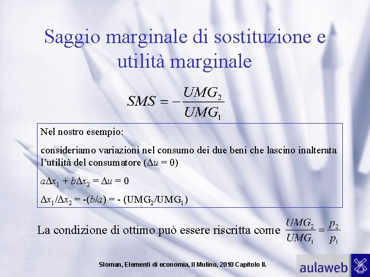 Saggio marginale di sostituzione e utilità marginale Nel nostro esempio: consideriamo variazioni nel consumo