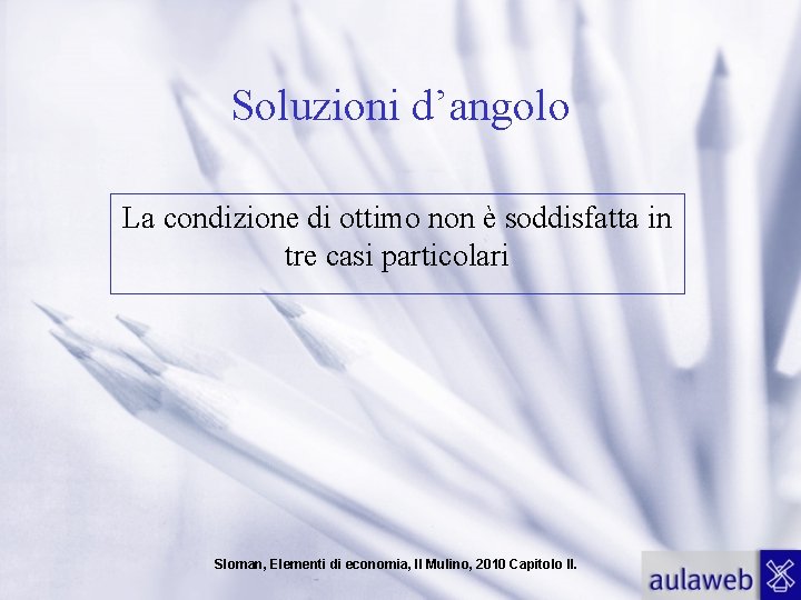 Soluzioni d’angolo La condizione di ottimo non è soddisfatta in tre casi particolari Sloman,