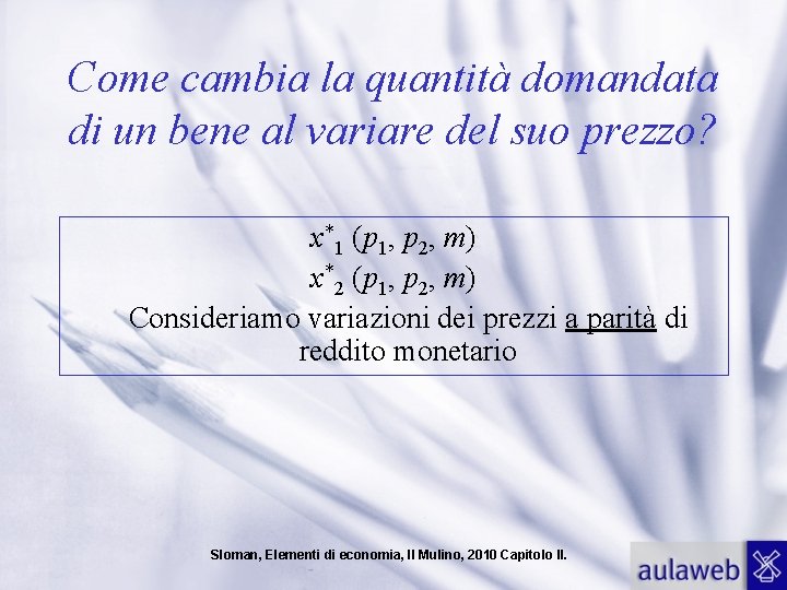 Come cambia la quantità domandata di un bene al variare del suo prezzo? x*1