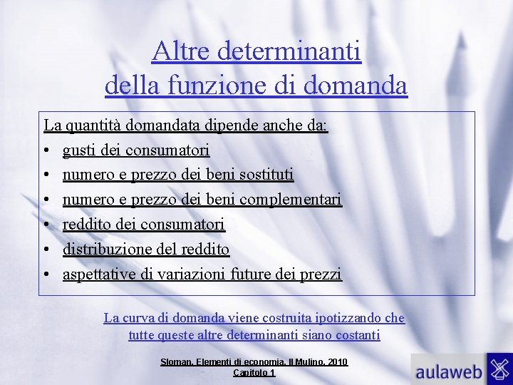 Altre determinanti della funzione di domanda La quantità domandata dipende anche da: • gusti