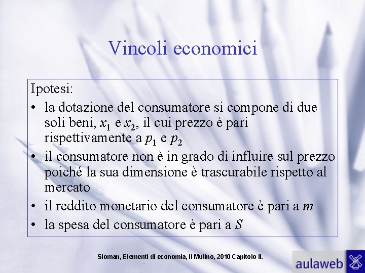 Vincoli economici Ipotesi: • la dotazione del consumatore si compone di due soli beni,
