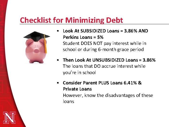Checklist for Minimizing Debt • Look At SUBSIDIZED Loans = 3. 86% AND Perkins