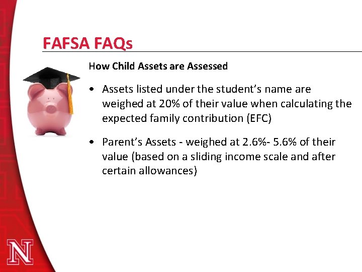 FAFSA FAQs How Child Assets are Assessed • Assets listed under the student’s name