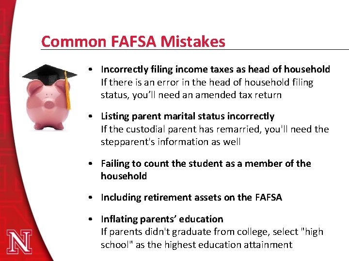 Common FAFSA Mistakes • Incorrectly filing income taxes as head of household If there