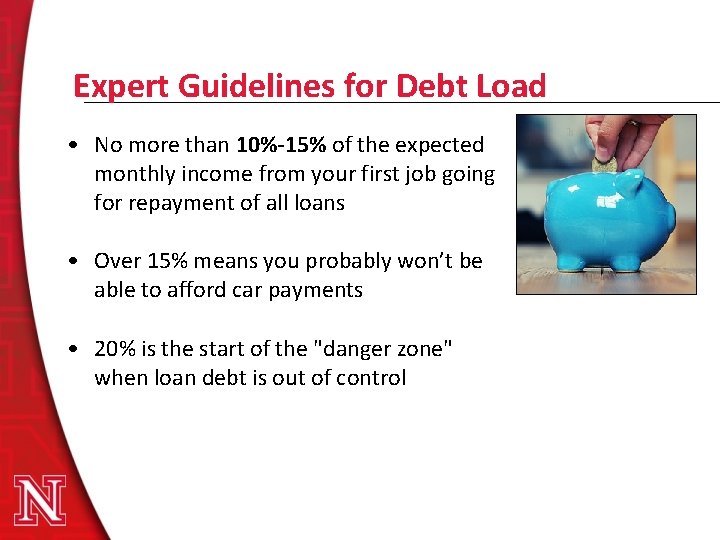 Expert Guidelines for Debt Load • No more than 10%-15% of the expected monthly