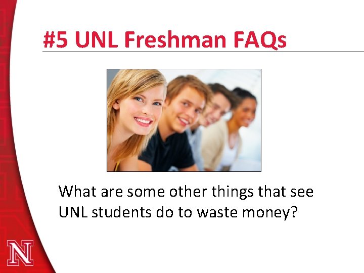#5 UNL Freshman FAQs What are some other things that see UNL students do