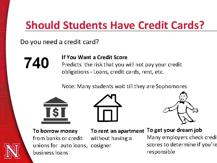 Should Students Have Credit Cards? Do you need a credit card? 740 If You