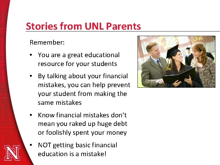 Stories from UNL Parents Remember: • You are a great educational resource for your
