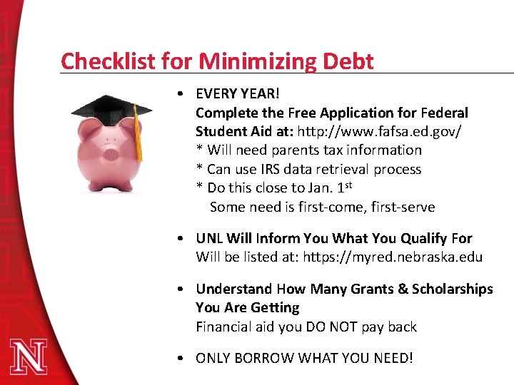 Checklist for Minimizing Debt • EVERY YEAR! Complete the Free Application for Federal Student