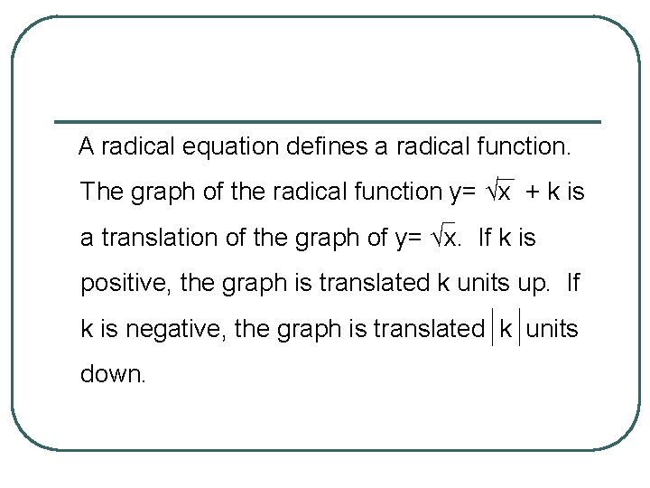 A radical equation defines a radical function. The graph of the radical function y=