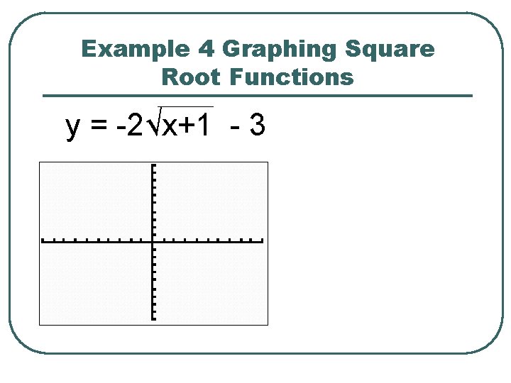 Example 4 Graphing Square Root Functions y = -2√x+1 - 3 