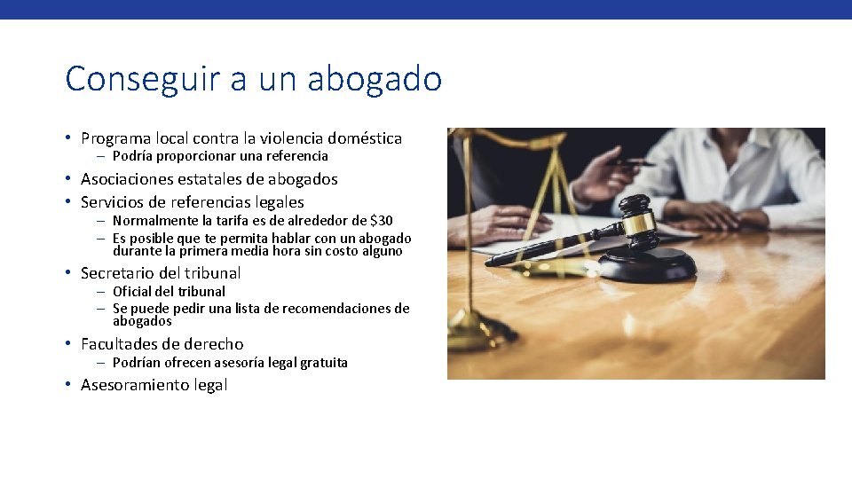 Conseguir a un abogado • Programa local contra la violencia doméstica – Podría proporcionar