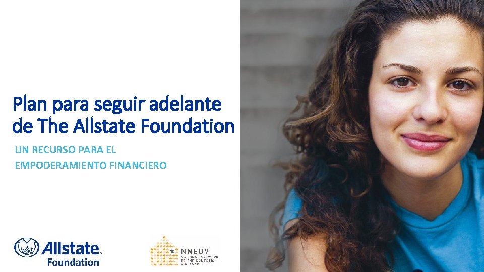 Plan para seguir adelante de The Allstate Foundation UN RECURSO PARA EL EMPODERAMIENTO FINANCIERO