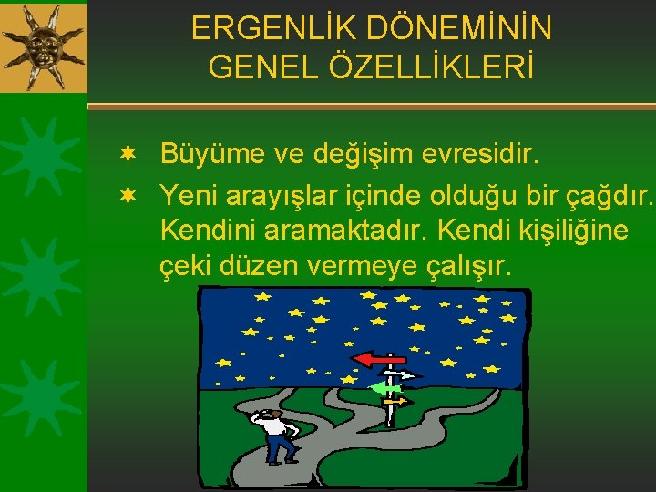 ERGENLİK DÖNEMİNİN GENEL ÖZELLİKLERİ ¬ Büyüme ve değişim evresidir. ¬ Yeni arayışlar içinde olduğu